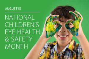 August is National Children’s Eye Health &amp; Safety Month
