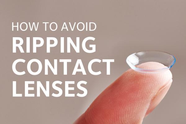 how to avoid ripping contact lenses.