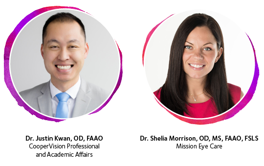 Dr. Justin Kwan, OD, FAAO, CooperVision Professional and Academic Affairs; Dr. Sheila Morrison, OD, MS, FAAO, FSLS, Mission Eye Care